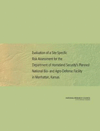 Evaluation of a Site-Specific Risk Assessment for the Department of Homeland Security's Planned National Bio- And Agro-Defense Facility in Manhattan, Kansas