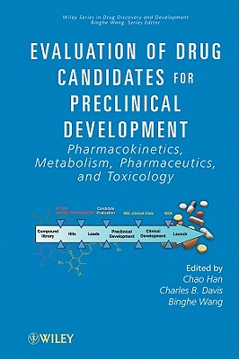 Evaluation of Drug Candidates for Preclinical Development: Pharmacokinetics, Metabolism, Pharmaceutics, and Toxicology - Han, Chao (Editor), and Davis, Charles B (Editor), and Wang, Binghe (Editor)