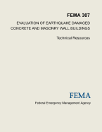 Evaluation of Earthquake Damaged Concrete and Masonry Wall Buildings: Technical Resources (Fema 307)