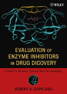 Evaluation of Enzyme Inhibitors in Drug Discovery: A Guide for Medicinal Chemists and Pharmacologists - Copeland, Robert a