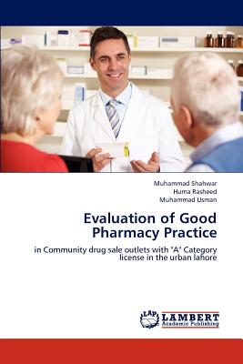 Evaluation of Good Pharmacy Practice - Shahwar, Muhammad, and Rasheed, Huma, and Usman, Muhammad