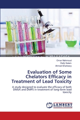 Evaluation of Some Chelators Efficacy in Treatment of Lead Toxicity - Mahmoud, Omar, and Salem, Diefy, and Sharkawy, Ahmed