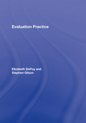 Evaluation Practice: How to Do Good Evaluation Research in Work Settings - Depoy, Elizabeth, and Gilson, Stephen