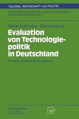 Evaluation Von Technologiepolitik in Deutschland: Konzepte, Anwendung, Perspektiven - Kuhlmann, Stefan, and Holland, Doris