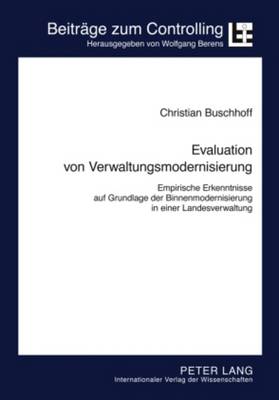 Evaluation Von Verwaltungsmodernisierung: Empirische Erkenntnisse Auf Grundlage Der Binnenmodernisierung in Einer Landesverwaltung - Berens, Wolfgang (Editor), and Buschhoff, Christian