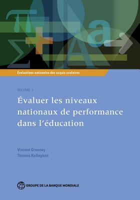 Evaluations nationales des acquis scolaires, Volume 1: Evaluer les niveaux nationaux de performance dans l'education - Greaney, Vincent (Editor), and Kellaghan, Thomas (Editor)