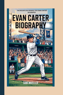 Evan Carter Biography: The Relentless Rookie: The Evan Carter Biography