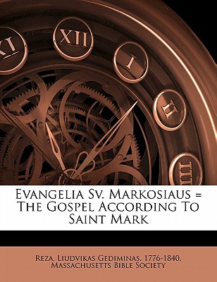 Evangelia Sv. Markosiaus = the Gospel According to Saint Mark - Society, Massachusetts Bible, and Reza, Liudvikas Gediminas 1776-1840 (Creator)