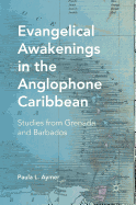 Evangelical Awakenings in the Anglophone Caribbean: Studies from Grenada and Barbados