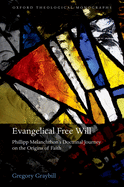 Evangelical Free Will: Philipp Melanchthon's Doctrinal Journey on the Origins of Faith