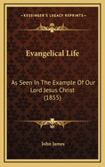 Evangelical Life: As Seen in the Example of Our Lord Jesus Christ (1855)