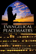 Evangelical Peacemakers: Gospel Engagement in a War-Torn World