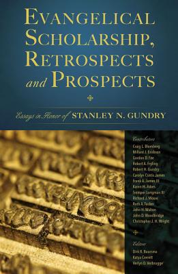 Evangelical Scholarship, Retrospects and Prospects: Essays in Honor of Stanley N. Gundry - Verbrugge, Verlyn (Editor)