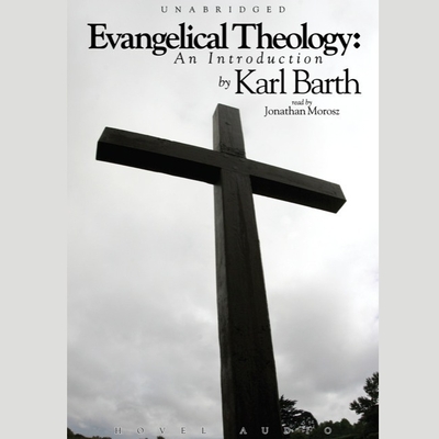 Evangelical Theology: An Introduction - Barth, Karl, and Marosz, Jonathan (Read by)