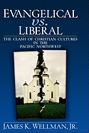 Evangelical vs. Liberal - Wellman, James K, Jr.