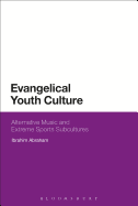Evangelical Youth Culture: Alternative Music and Extreme Sports Subcultures