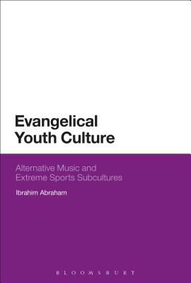 Evangelical Youth Culture: Alternative Music and Extreme Sports Subcultures - Abraham, Ibrahim