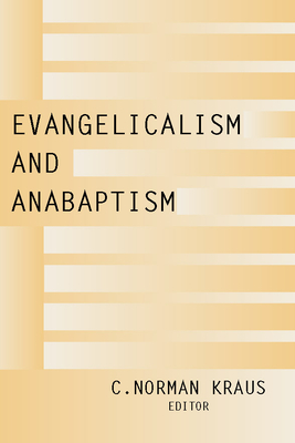 Evangelicalism and Anabaptism - Kraus, C Norman (Editor)