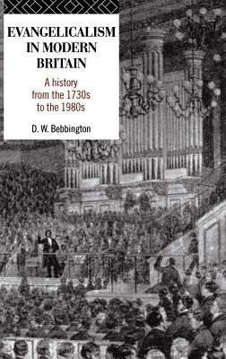Evangelicalism in Modern Britain: A History from the 1730s to the 1980s - Bebbington, David W.