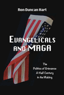 Evangelicals and MAGA: Politics of Grievance a Half Century in the Making