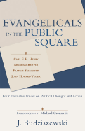 Evangelicals in the Public Square: Four Formative Voices on Political Thought and Action