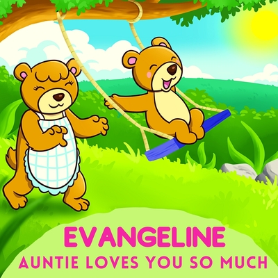 Evangeline Auntie Loves You So Much: Aunt & Niece Personalized Gift Book to Cherish for Years to Come - Sweetie Baby