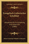 Evangelisch-Lutherisches Schulblatt: Monatsschrift Fur Erziehung Und Unterricht (1889)