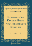 Evangelische Kinder-Harfe F?r Christliche Schulen (Classic Reprint)