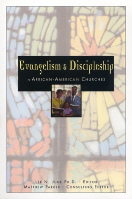 Evangelism and Discipleship in African-American Churches - June, Lee N, Dr. (Editor), and Parker, Matthew, Mr. (Editor)