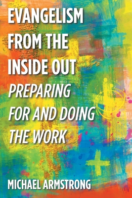 Evangelism from the Inside Out: Preparing for and Doing the Work - Armstrong, Michael