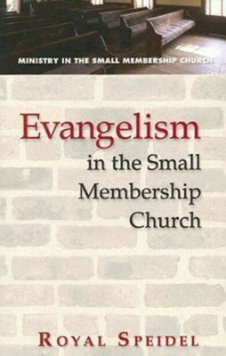 Evangelism in the Small Membership Church - Speidel, Royal