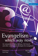 Evangelism - Which Way Now?: An Evaluation of Alpha, Emmaus, Cell Church and Other Contemporary Strategies for Evangelism