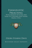 Evangelistic Preaching: With Sermon Outlines And Talks To Children And Young People (1921) - Davis, Ozora Stearns