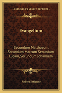 Evangelium: Secundum Matthaeum, Secundum Marcum Secundum Lucam, Secundum Johannem: ACTA Apostolorum (1541)