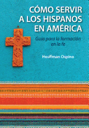Evangelizacion y Catequesis En El Ministerio Hispano: Guia Para La Formacion En La Fe