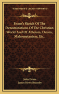 Evans's Sketch of the Denominations of the Christian World and of Atheism, Deism, Mahometanism, Etc.