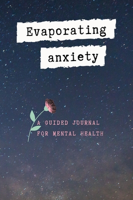 Evaporating Anxiety: A Guided Journal for Mental Health, Your Stress Management with God - Calm, Create