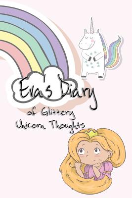 Eva's Diary of Glittery Unicorn Thoughts - Schoenfeldt, Deena Rae