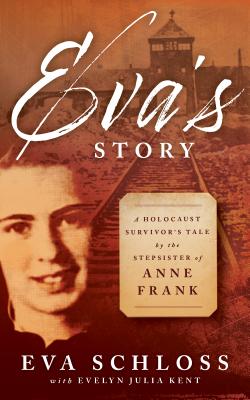 Eva's Story: A Holocaust Survivor's Tale by the Stepsister of Anne Frank - Schloss, Eva