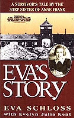 Eva's Story: A Survivor's Tale by the Step-Sister of Anne Frank - Schloss, Eva, and Kent, Evelyn Julia