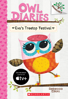 Eva's Treetop Festival: A Branches Book (Owl Diaries #1): Volume 1 - 