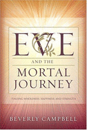 Eve and the Mortal Journey: Finding Wholeness, Happiness, and Strength - Campbell, Beverly