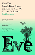 Eve: How The Female Body Drove 200 Million Years of Human Evolution