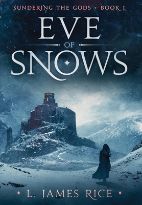 Eve of Snows: Sundering the Gods Book One - Rice, L James