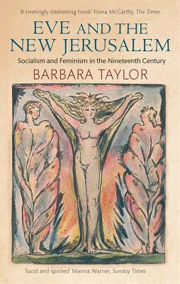 Eve & the New Jerusalem: Socialism and Feminism in the Nineteenth Century - Taylor, Barbara