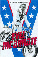 Evel Incarnate: The Life and Legend of Evel Knievel