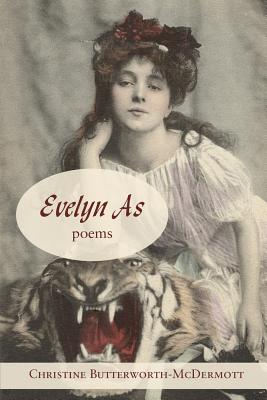 Evelyn As: Poems - Butterworth-McDermott, Christine