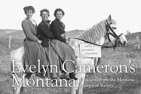 Evelyn Cameron's Montana: Postcards From the Montana Historical Society