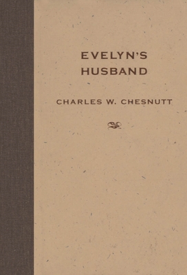 Evelyn's Husband - Chesnutt, Charles W, and Wilson, Matthew (Introduction by), and Schaik, Marjan Van (Editor)