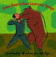 Even Bears Can Learn to Tango: Leadership Wisdom for the Ages - Koss, Ellee, and Hernandez, Anna (Designer)